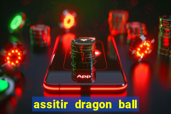 assitir dragon ball z dublado